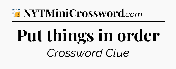 Put things in order - 7 Little Words