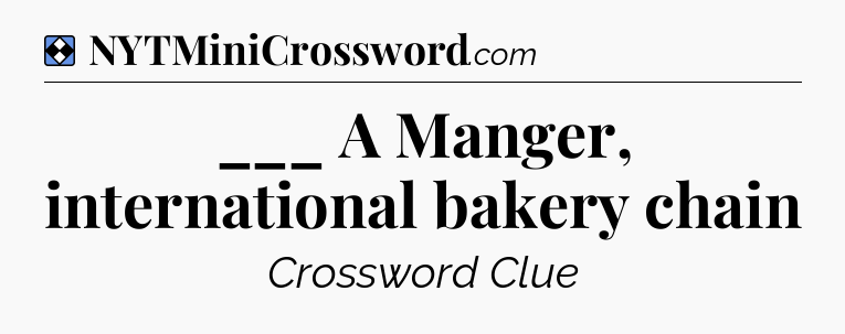 Solution: ___ A Manger, international bakery chain - NYT Mini Crossword