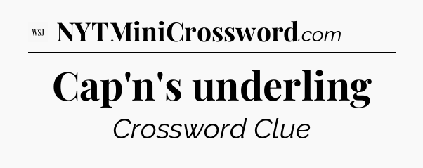 Cap'n's underling - WSJ Crossword