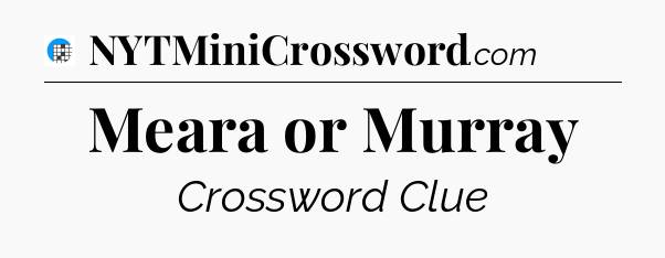 Meara or Murray Crossword Clue