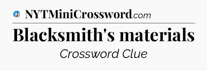 Blacksmith's materials Crossword Clue