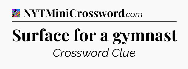 Surface for a gymnast Crossword Clue