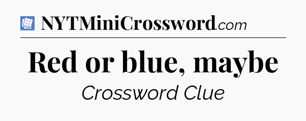 Red or blue, maybe Puzzle Page Crossword Clue