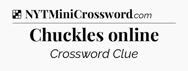 Solution: Chuckles online - NYT Crossword