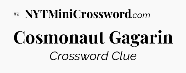 Cosmonaut Gagarin - WSJ Crossword