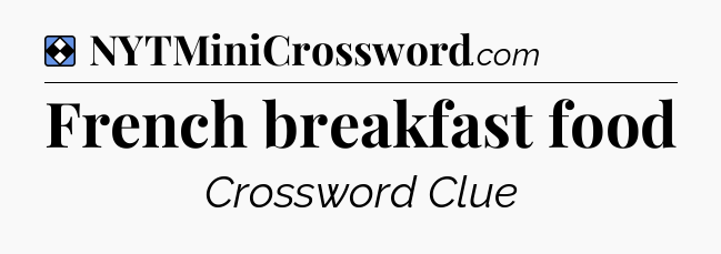 Solution: French breakfast food - NYT Mini Crossword