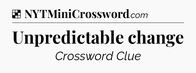 Solution: Unpredictable change - NYT Crossword