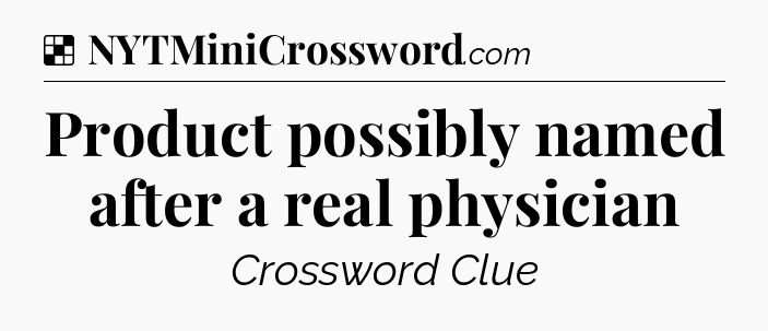 Solution: Product possibly named after a real physician - NYT Crossword
