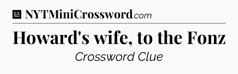 Howard's wife, to the Fonz - LA Times Crossword