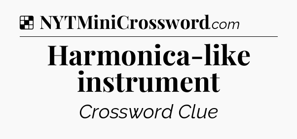 Solution: Harmonica-like instrument - NYT Crossword