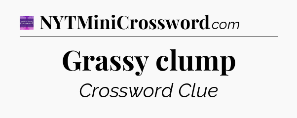 Grassy clump - Thomas Joseph Crossword