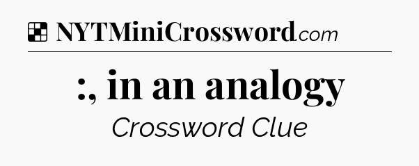 Solution: :, in an analogy - NYT Crossword