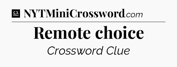 Remote choice - LA Times Crossword