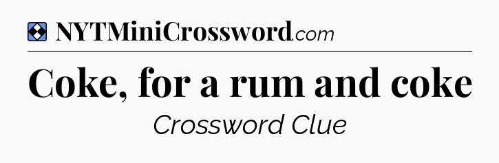 Solution: Coke, for a rum and coke - NYT Mini Crossword