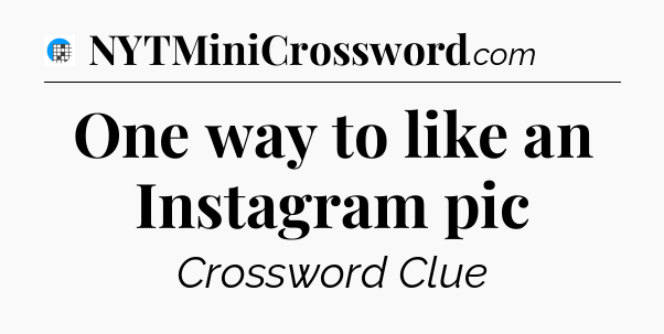 One way to like an Instagram pic Crossword Clue