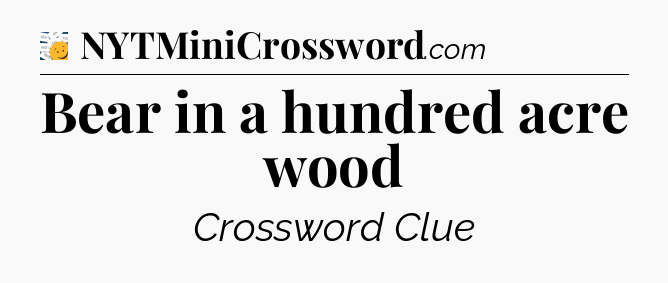 Bear in a hundred acre wood - 7 Little Words