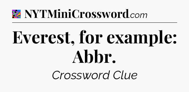 Everest, for example: Abbr Crossword Clue