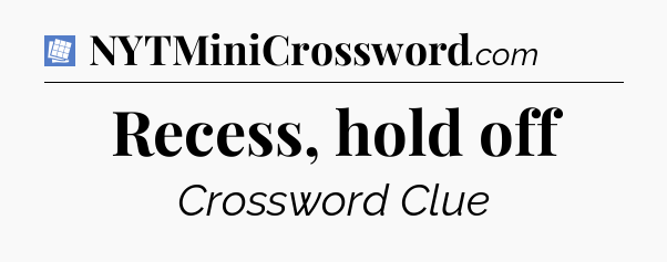 Recess, hold off Puzzle Page Crossword Clue