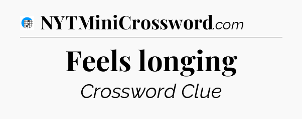 Feels longing Crossword Clue