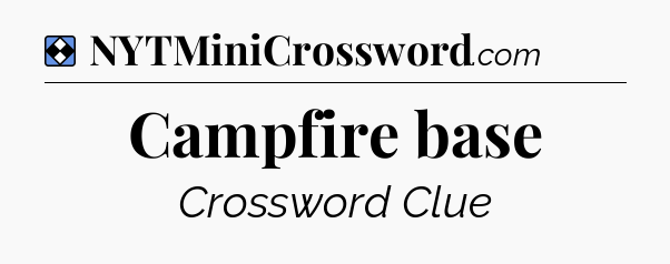 Solution: Campfire base - NYT Mini Crossword
