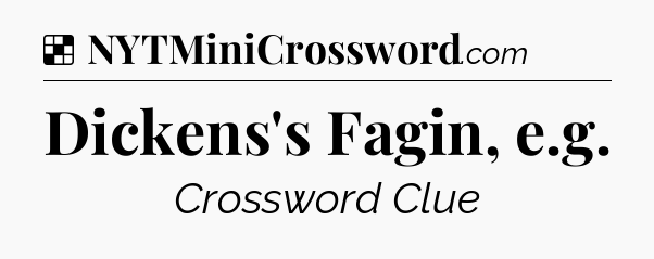Solution: Dickens's Fagin, e.g - NYT Crossword
