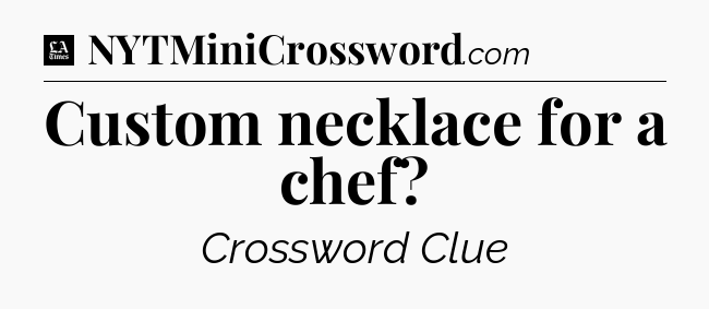 Custom necklace for a chef - LA Times Crossword