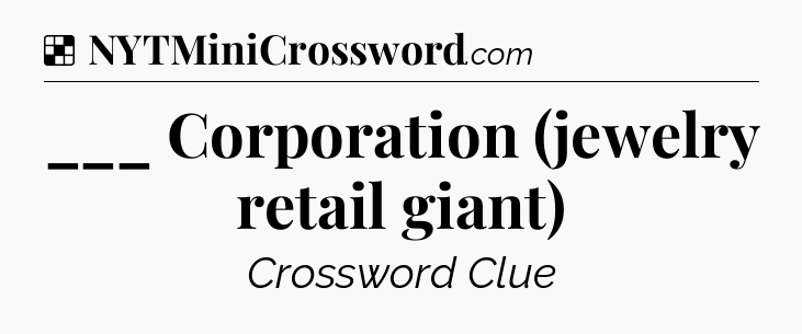 Solution: ___ Corporation (jewelry retail giant) - NYT Crossword