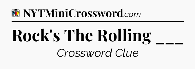 Rock's The Rolling ___ Crossword Clue