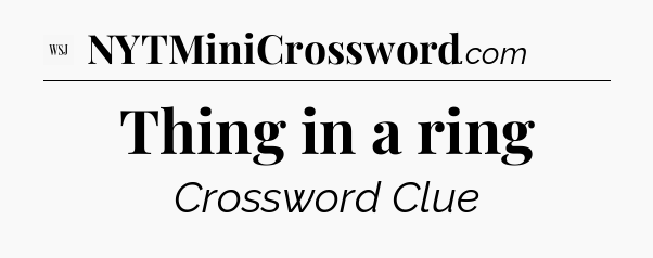 Thing in a ring - WSJ Crossword