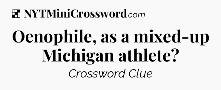 Solution: Oenophile, as a mixed-up Michigan athlete - NYT Crossword