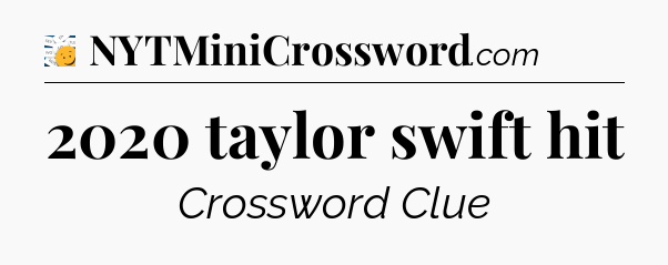 2020 taylor swift hit - 7 Little Words