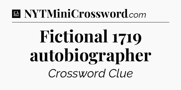 Fictional 1719 autobiographer - LA Times Crossword