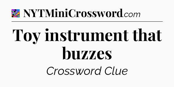 Toy instrument that buzzes Crossword Clue