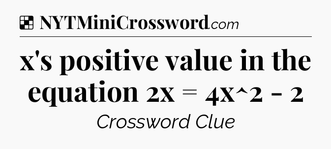 Solution: x's positive value in the equation 2x = 4x^2 - 2 - NYT Crossword