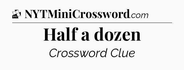Half a dozen - Daily Themed Classic Crossword