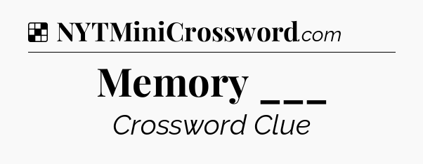 Solution: Memory ___ - NYT Crossword