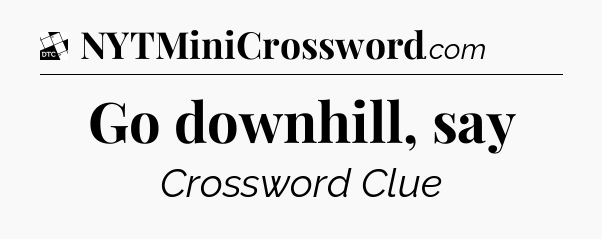 Go downhill, say - Daily Themed Classic Crossword
