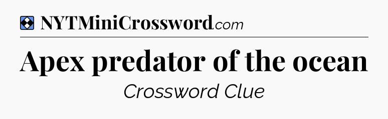 Solution: Apex predator of the ocean - NYT Mini Crossword