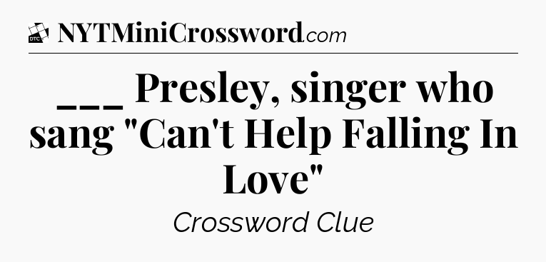 ___ Presley, singer who sang 
