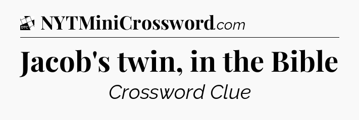 Jacob's twin, in the Bible - Daily Themed Classic Crossword