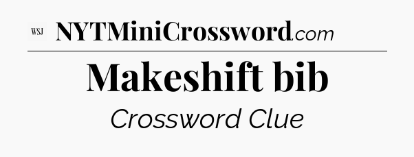 Makeshift bib - WSJ Crossword