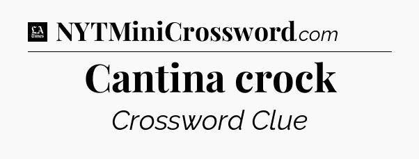 Cantina crock - LA Times Crossword