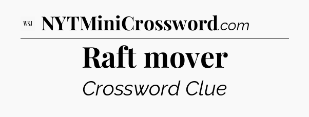 Raft mover - WSJ Crossword