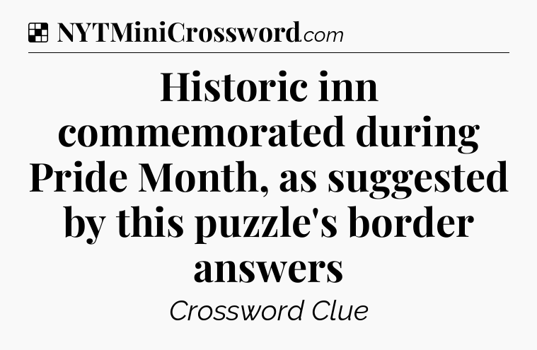 Solution: Historic inn commemorated during Pride Month, as suggested by this puzzle's border answers - NYT Crossword