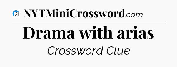 Drama with arias Crossword Clue