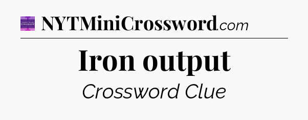 Iron output - Thomas Joseph Crossword