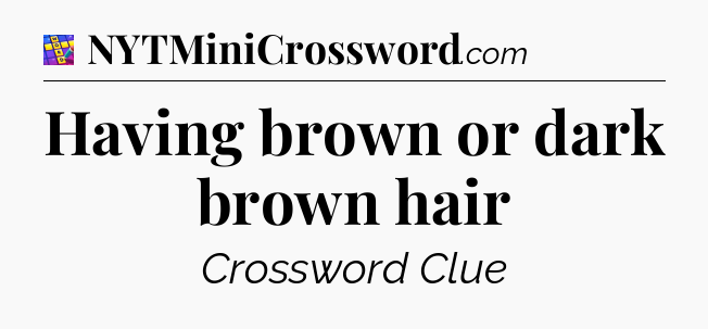 Having brown or dark brown hair Codycross