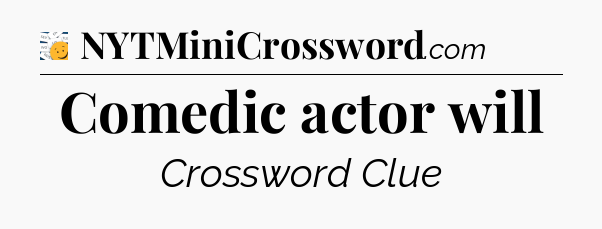 Comedic actor will - 7 Little Words