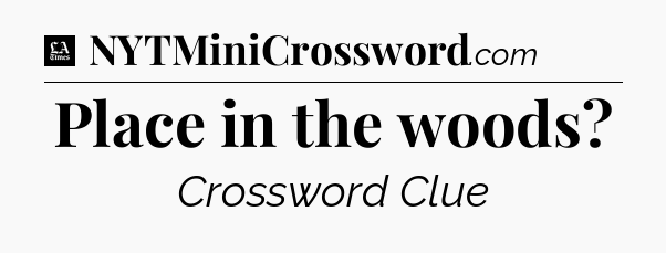 Place in the woods - LA Times Crossword