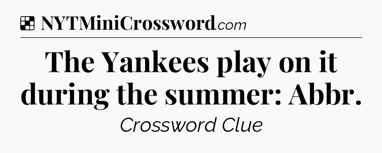 Solution: The Yankees play on it during the summer: Abbr - NYT Crossword